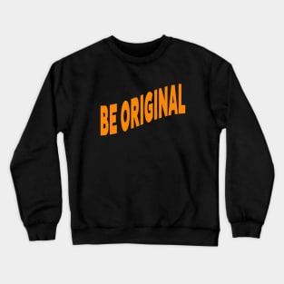 Be original Crewneck Sweatshirt